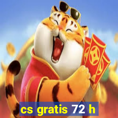 cs gratis 72 h